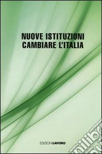 Nuove istituzioni. Cambiare l'Italia libro