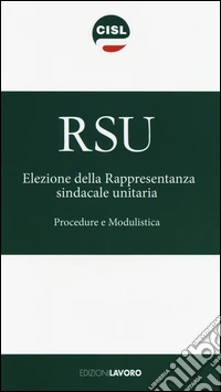 RSU Elezione della rappresentanza sindacale unitaria. Procedure e modulistica libro