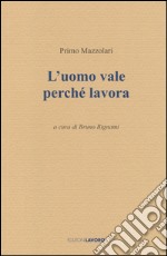 L'uomo vale perché lavora libro