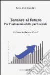 Tornare al futuro. Per l'autonomia delle prati sociali libro di Merli Brandini Pietro