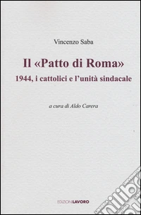 Il «Patto di Roma». 1944, i cattolici e l'unità sindacale