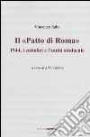 Il «Patto di Roma». 1944, i cattolici e l'unità sindacale libro