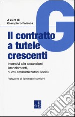 Il contratto a tutele crescenti. Incentici alle assunzioni, licenziamenti, nuovi ammortizzatori sociali libro