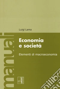 Economia e società. Elementi di macroeconomia libro