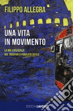 Una vita in movimento. La mia esperienza nel trasporto pubblico locale libro