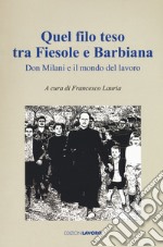 Quel filo teso tra Fiesole e Barbiana. Don Milani e il mondo del lavoro libro