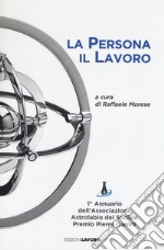 La persona il lavoro. 1º Annuario Associazione Astrolabio del Sociale. Premio Pierre Carniti libro