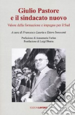 Giulio Pastore e il sindacato nuovo. Valore della formazione e impegno per il Sud libro