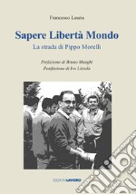 Sapere libertà mondo. La strada di Pippo Morelli