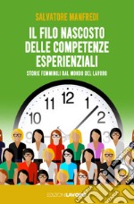 Il filo nascosto delle competenze esperienziali. Storie femminili dal mondo del lavoro libro