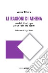 Le ragioni di Athena. Modelli di sviluppo per un'Italia che riparte libro