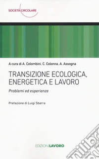 Transizione ecologica, energetica e lavoro. Problemi ed esperienze