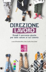 Direzione lavoro. Scegliere il percorso giusto per dare valore al tuo talento. Con QR Code libro