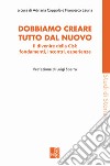 Dobbiamo creare tutto dal nuovo. Il divenire della Cisl: fondamenti, incontri, esperienze libro