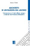 Architetti di un'Europa del lavoro. Sei proposte per il sindacalismo europeo a trent'anni dal Trattato di Maastricht libro