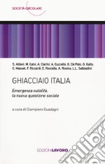 Ghiacciaio Italia. Emergenza natalità, la nuova questione sociale libro