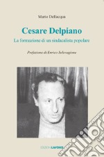 Cesare Delpiano. La formazione di un sindacalista popolare