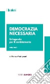 Democrazia necessaria. Un'agenda per il cambiamento. Vol. 1 libro