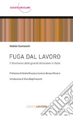 Fuga dal lavoro. Il fenomeno delle grandi dimissioni in Italia libro