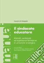 Il sindacato educatore. Metodi, contenuti ed esperienze formative di un'azione strategica