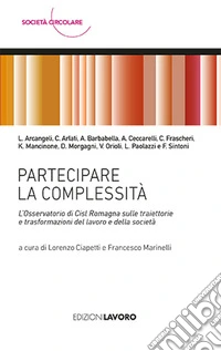 Partecipare la complessità. L'Osservatorio di Cisl Romagna sulle traiettorie e trasformazioni del lavoro e della società libro