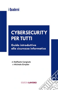 Cybersecurity per tutti. Guida alla sicurezza informatica e alle nuove professioni libro