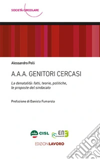 A.A.A. Genitori cercasi. La denatalità: fatti, teorie, politiche, le proposte del sindacato libro