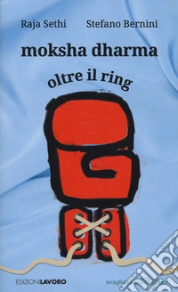 Moksha dharma. Oltre il ring libro