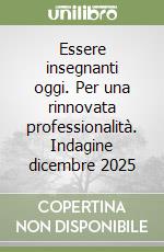 Essere insegnanti oggi. Per una rinnovata professionalità. Indagine dicembre 2025