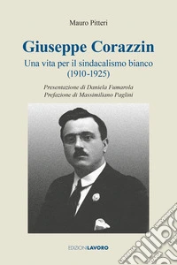 Giuseppe Corazzin. Una vita per il sindacalismo bianco (1910-1925)