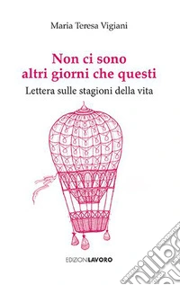Non ci sono altri giorni che questi. Lettera sulle stagioni della vita