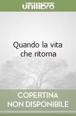 Quando la vita che ritorna libro