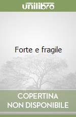 Forte e fragile libro