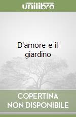 D'amore e il giardino libro