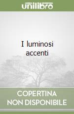 I luminosi accenti libro