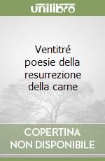 Ventitré poesie della resurrezione della carne libro