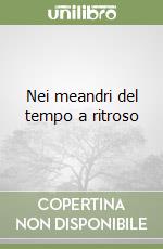 Nei meandri del tempo a ritroso libro