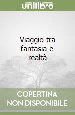 Viaggio tra fantasia e realtà