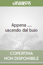 Appena ... uscendo dal buio libro