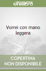 Vorrei con mano leggera libro