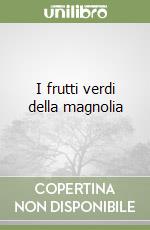 I frutti verdi della magnolia