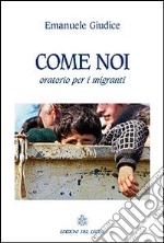 Come noi. Oratorio per i migranti libro