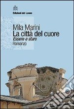 La città del cuore. Essere e stare libro