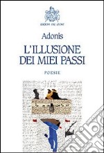 L'illusione dei miei passi. Ediz. multilingue libro