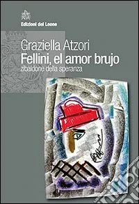 Fellini, el amor brujo. Zibaldone della speranza libro