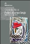 Fellini, el amor brujo. Zibaldone della speranza libro