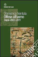 Offese all'uomo. Diario 2003-2011 libro