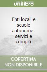 Enti locali e scuole autonome: servizi e compiti libro