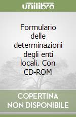 Formulario delle determinazioni degli enti locali. Con CD-ROM libro