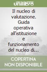 Il nucleo di valutazione. Guida operativa all'istituzione e funzionamento del nucleo di valutazione nel sistema di controlli. Con floppy disk libro